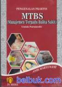 Image of Pengenalan praktis MTBS (Manajemen Terpadu Balita Sakit) untuk paramedis