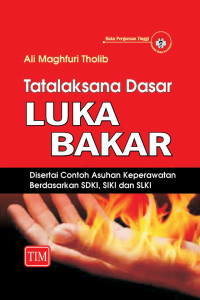 Image of Tatalaksana dasar luka bakar - Disertai contoh asuhan keperawatan berdasarkan SDKI, SIKI dan SLKI
