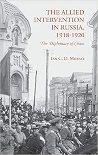 Image of The Allied Intervention in Russia, 1918–1920 : The Diplomacy of Chaos