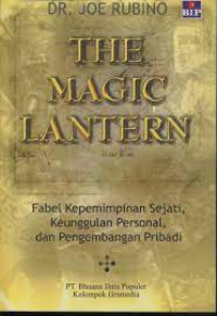 Image of The magic lantern - Batas bumi - Fabel kepemimpinan sejati, keunggulan personal dann pengembangan pribadi