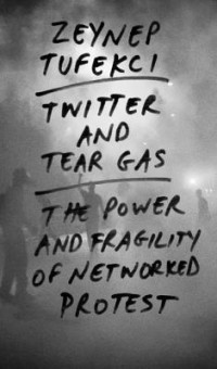 Image of Twitter and Tear Gas: The Power and Fragility of Networked Protest