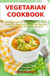 Image of Vegetarian cookbook - Incredibly delicious vegetarian soup, salad, casserole, slow cooker and skillet recipes inspired by the Mediterranean diet