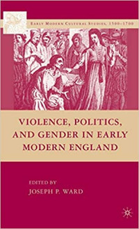 Image of Violence, Politics, and Gender in Early Modern England (Early Modern Cultural Studies 1500–1700)