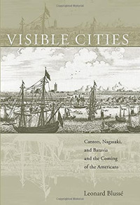 Image of Visible cities : Canton, Nagasaki, and Batavia and the coming of the Americans