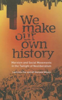 Image of We Make Our Own History: Marxism and Social Movements in the Twilight of Neoliberalism