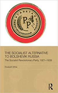 Image of The Socialist Alternative to Bolshevik Russia: The Socialist Revolutionary Party, 1921-39 (BASEES/Routledge Series on Russian and East European Studies)